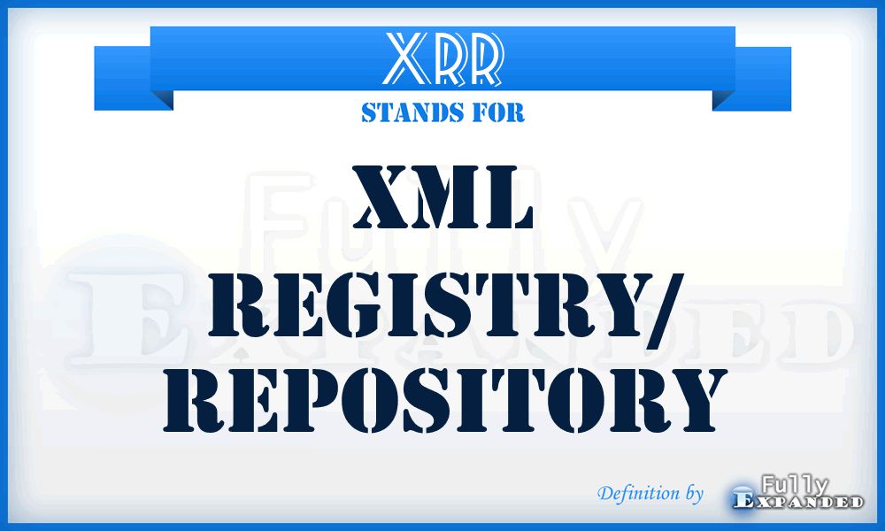 XRR - XML Registry/ Repository