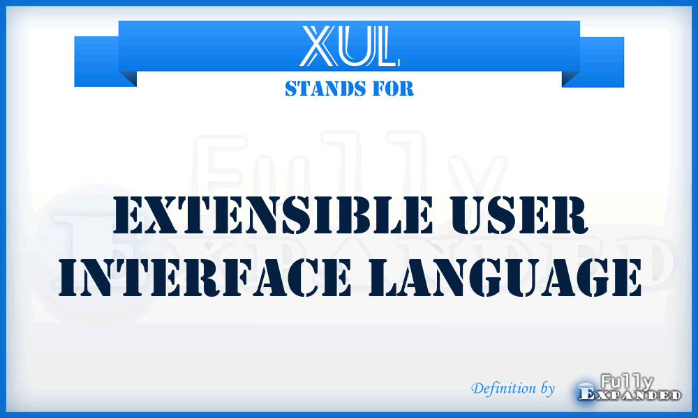XUL - EXtensible User Interface Language