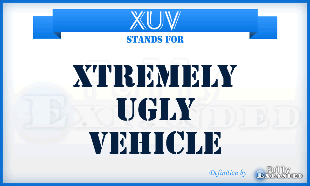 XUV - Xtremely Ugly Vehicle