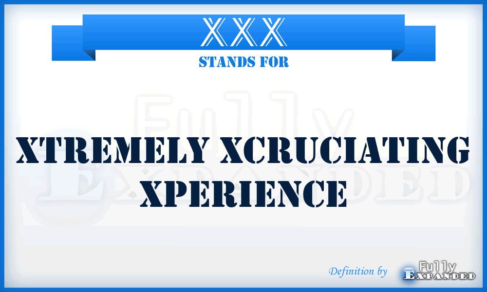 XXX - Xtremely Xcruciating Xperience