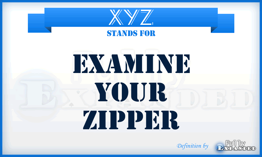 XYZ - Examine Your Zipper