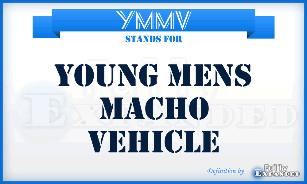 YMMV - Young Mens Macho Vehicle