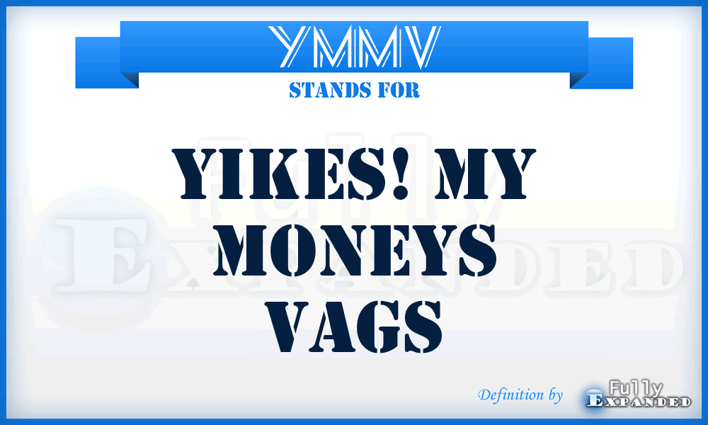 YMMV - Yikes! My Moneys Vags