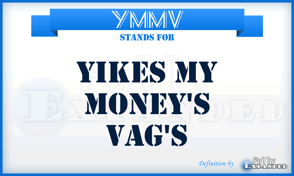 YMMV - Yikes My Money's Vag's