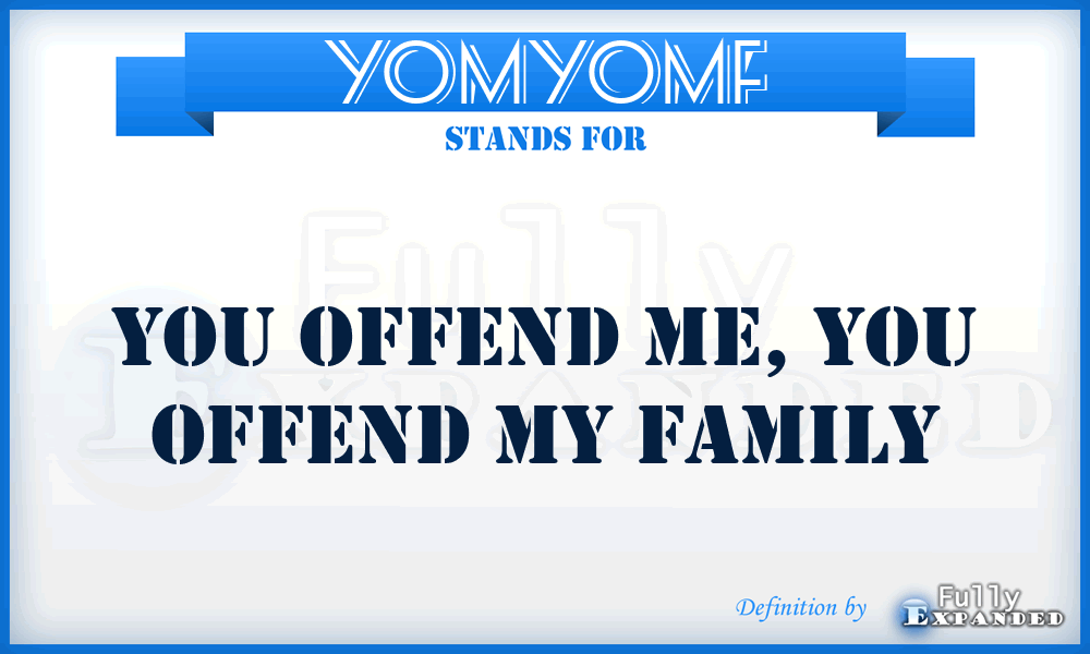 YOMYOMF - You Offend Me, You Offend My Family