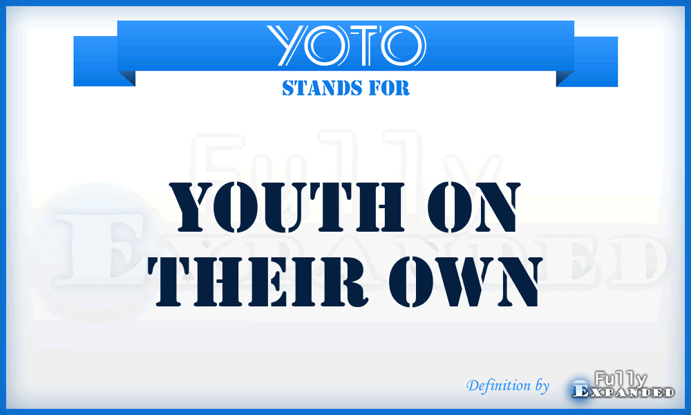 YOTO - Youth On Their Own
