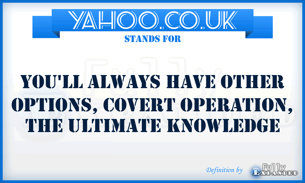YAHOO.CO.UK - You'll Always Have Other Options, Covert Operation, the Ultimate Knowledge