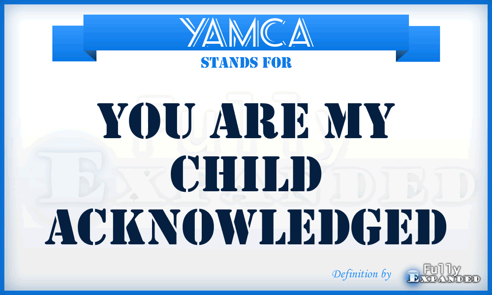 YAMCA - You Are My Child Acknowledged