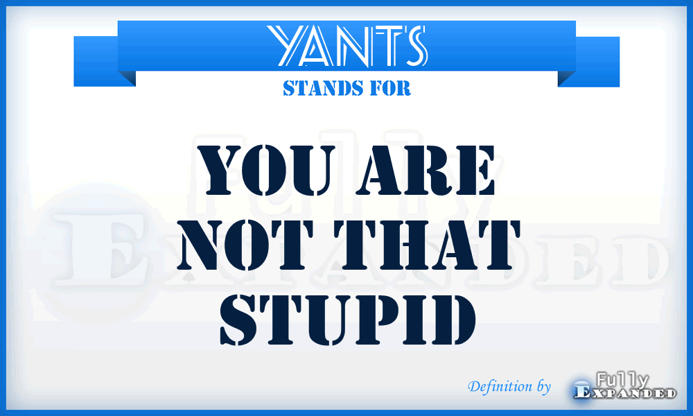 YANTS - You Are Not That Stupid