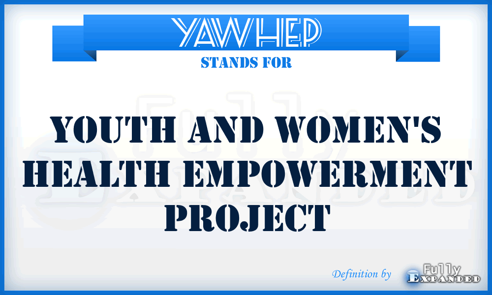YAWHEP - Youth and Women's Health Empowerment Project