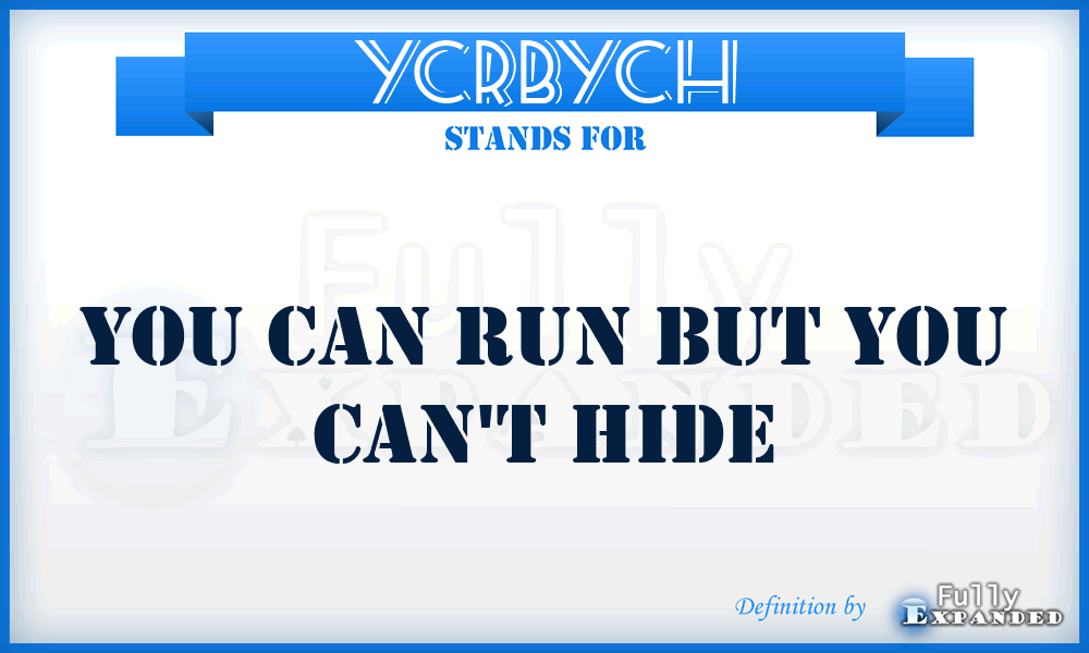 YCRBYCH - You Can Run But You Can't Hide