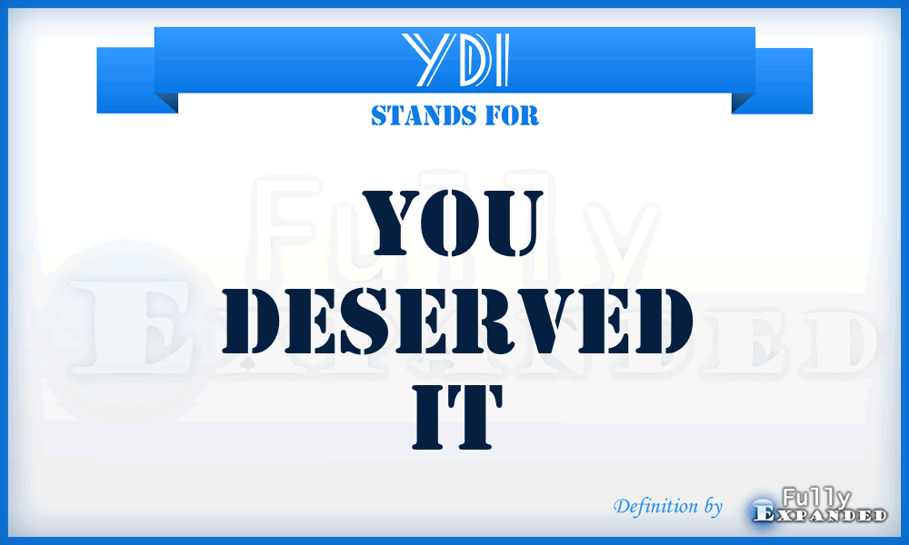 YDI - You Deserved It