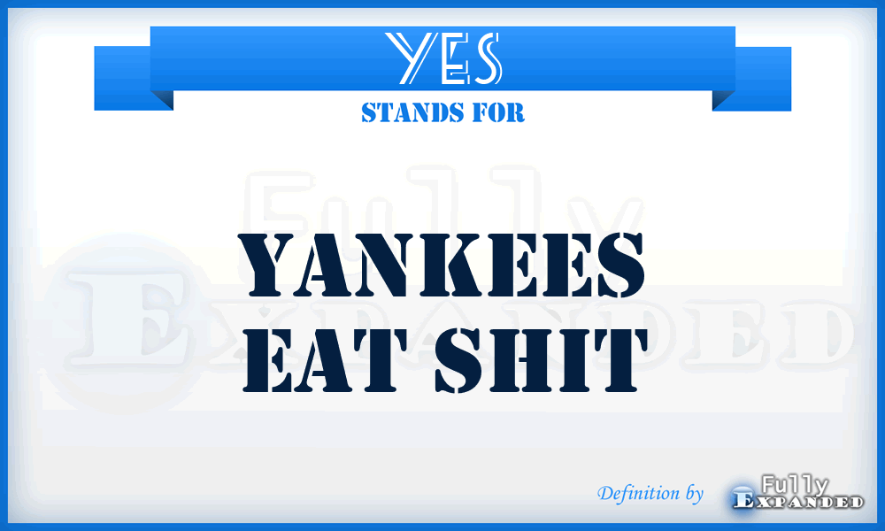YES - Yankees Eat Shit