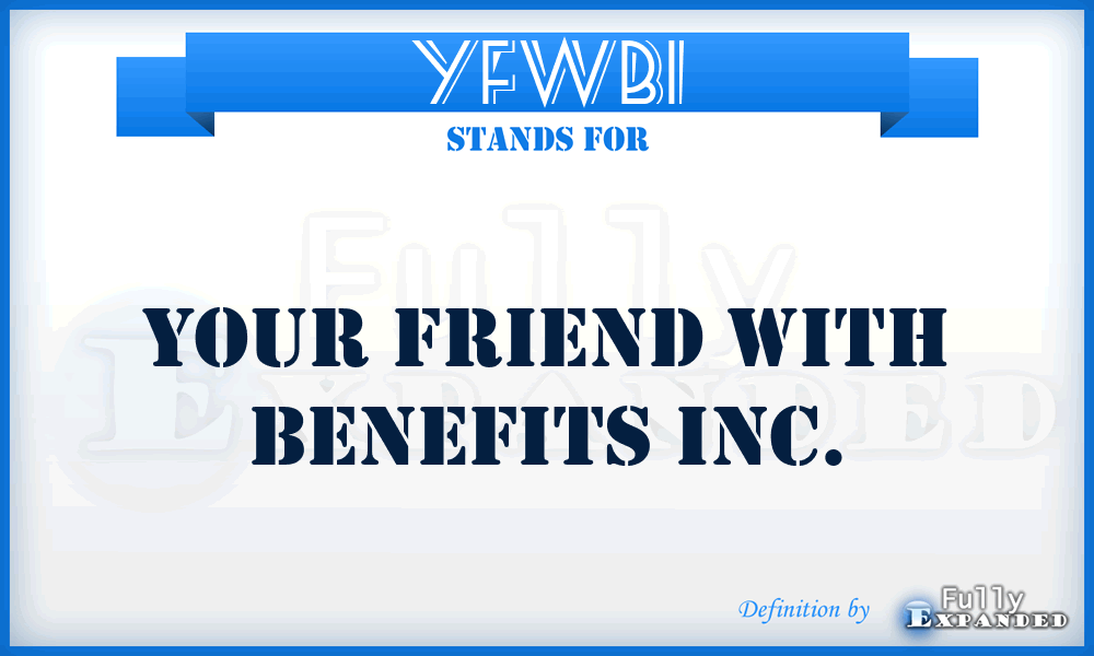 YFWBI - Your Friend With Benefits Inc.