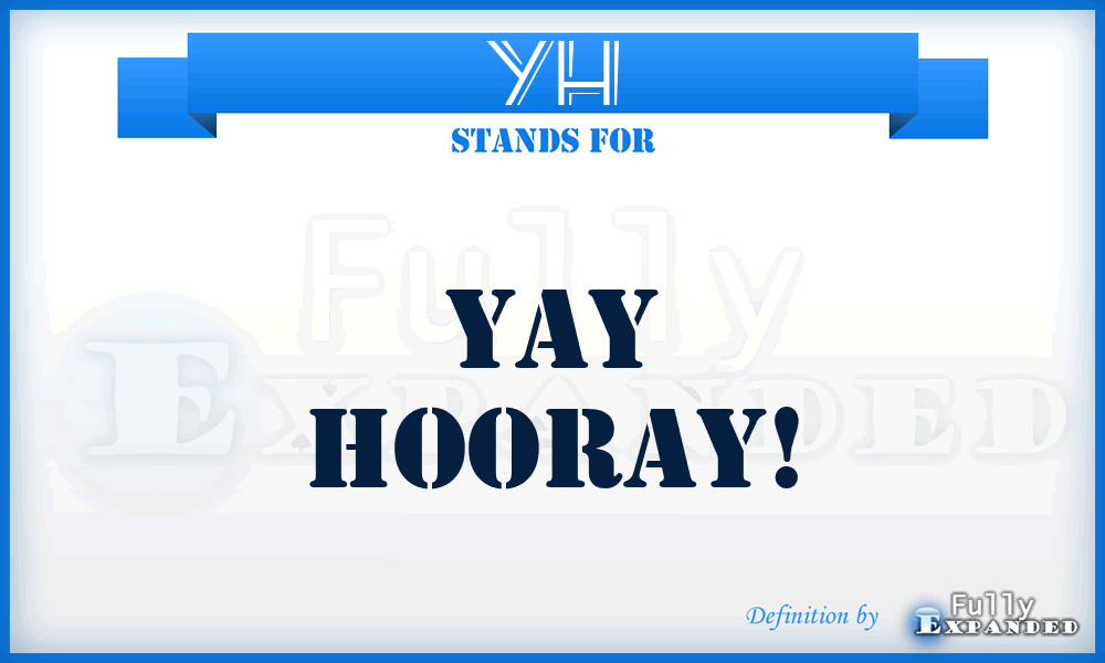 YH - Yay Hooray!