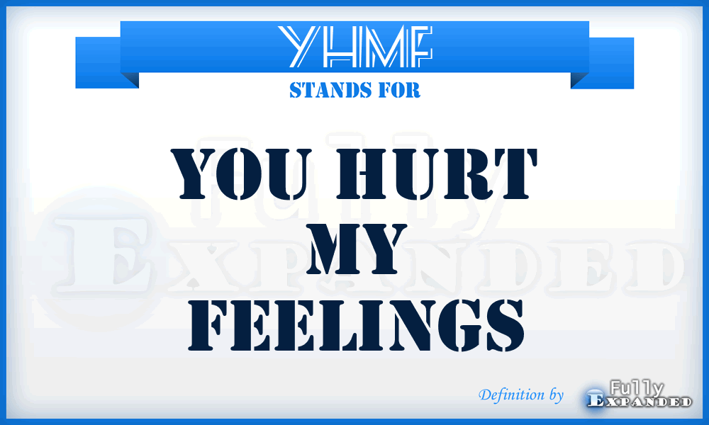 YHMF - You Hurt My Feelings