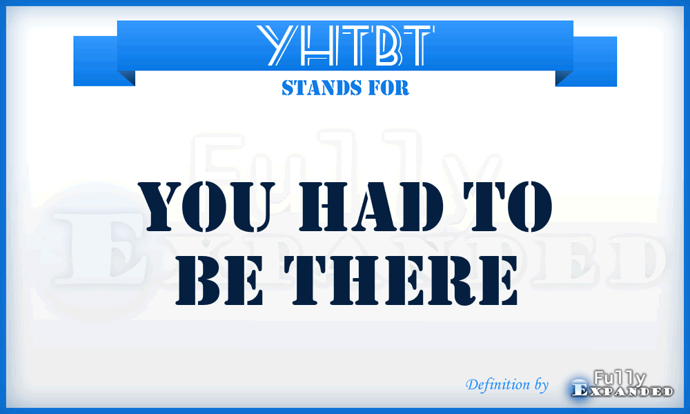 YHTBT - You Had To Be There