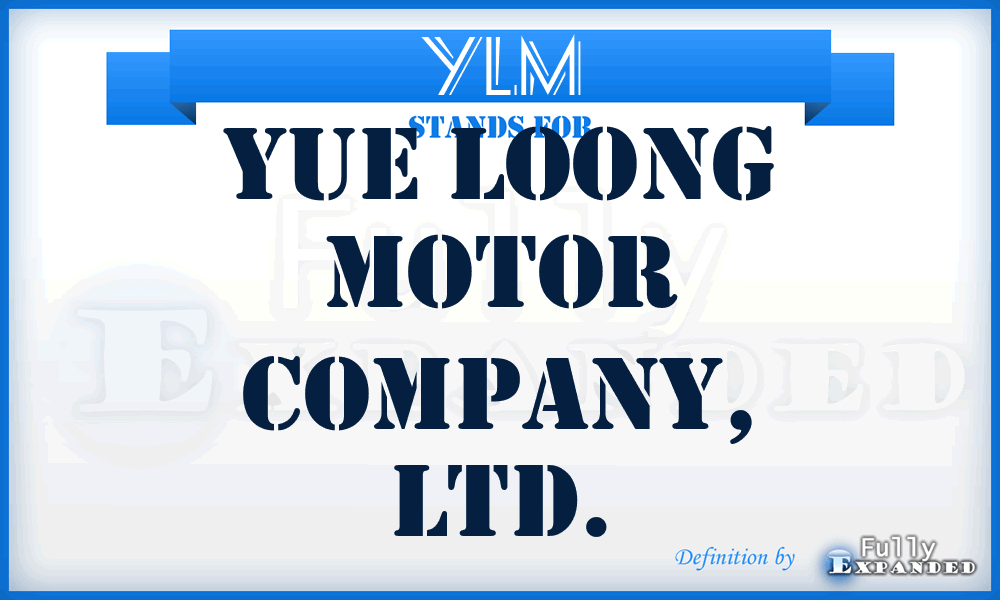 YLM - Yue Loong Motor Company, Ltd.