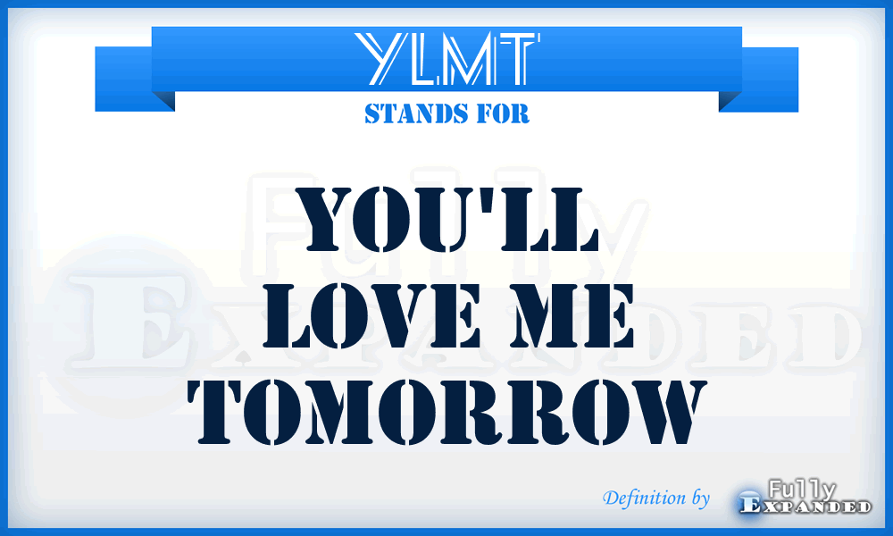 YLMT - You'll Love Me Tomorrow