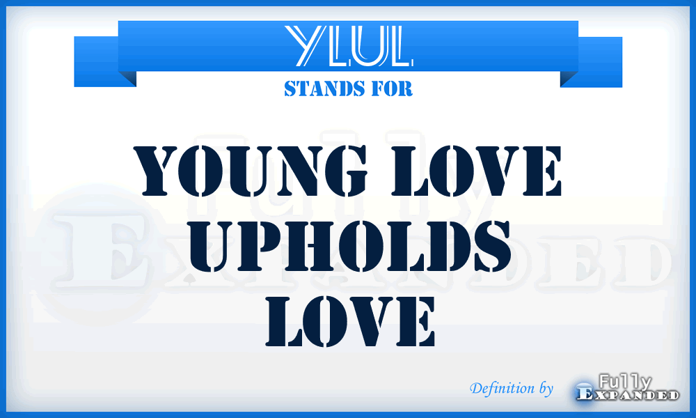 YLUL - Young Love Upholds Love