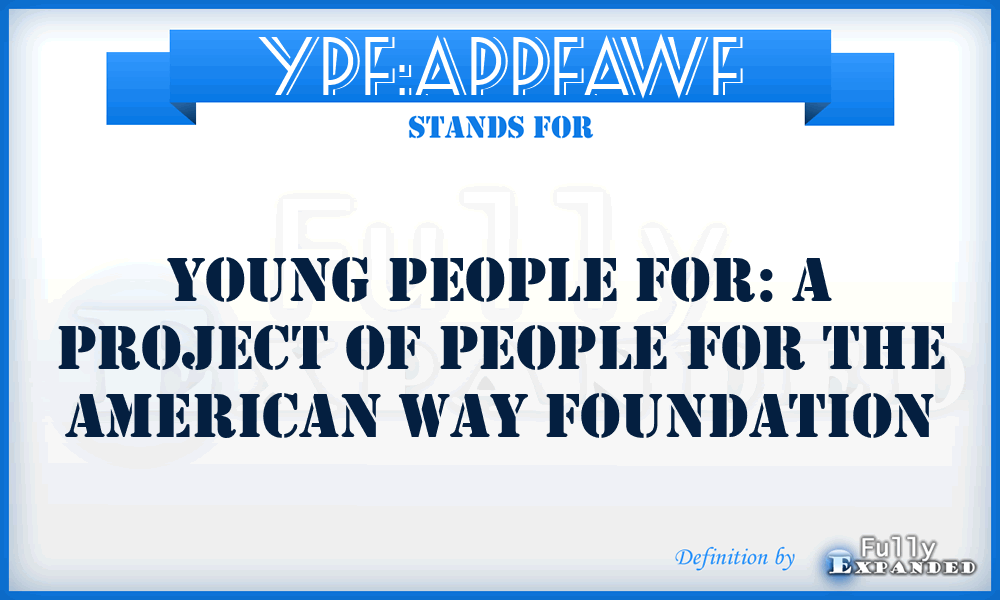 YPF:APPFAWF - Young People For: A Project of People For the American Way Foundation