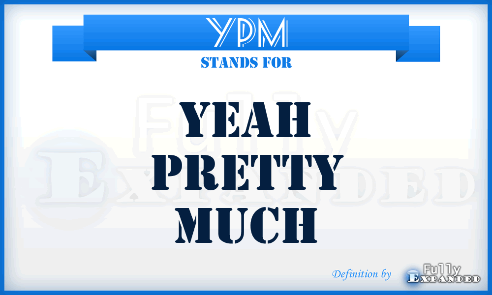 YPM - Yeah Pretty Much