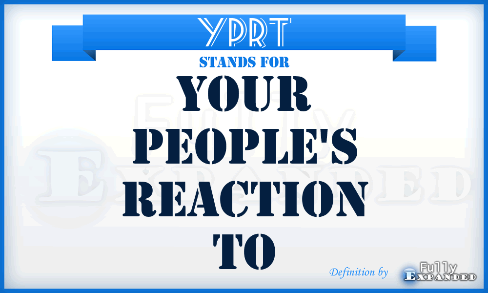 YPRT - Your People's Reaction To