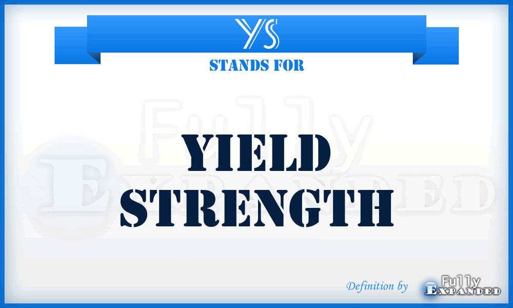 YS - Yield Strength