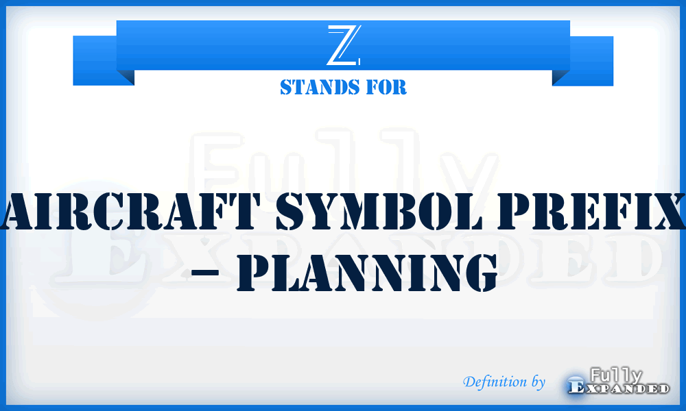 Z - Aircraft Symbol prefix – Planning