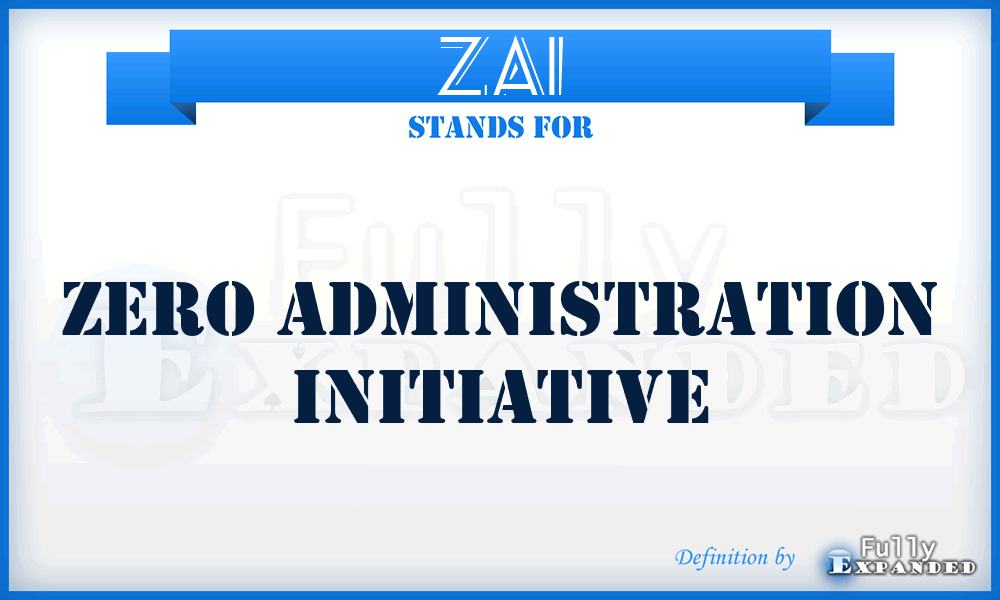 ZAI - zero administration initiative