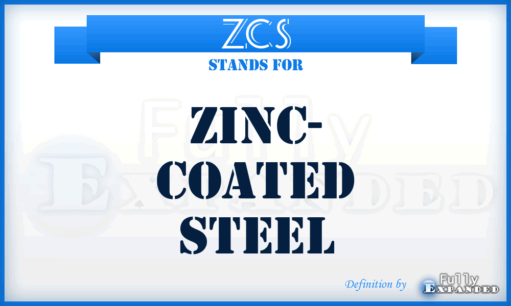 ZCS - Zinc- Coated Steel