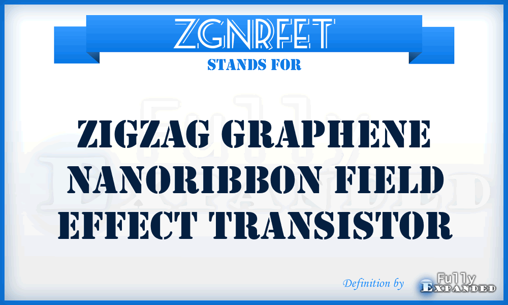 ZGNRFET - zigzag graphene nanoribbon field effect transistor