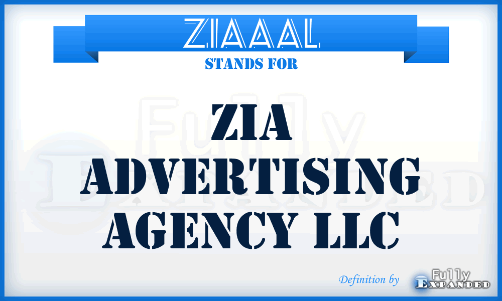 ZIAAAL - ZIA Advertising Agency LLC