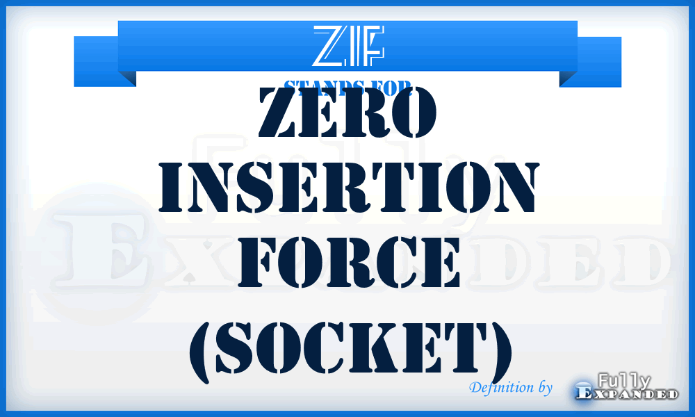 ZIF - Zero Insertion Force (socket)