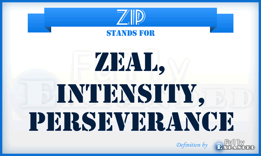 ZIP - Zeal, Intensity, Perseverance