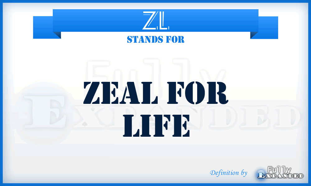 ZL - Zeal for Life
