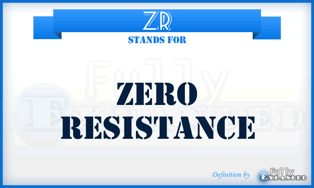 ZR - Zero Resistance