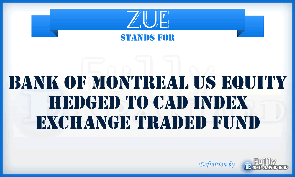 ZUE - Bank of Montreal US Equity Hedged to CAD Index Exchange Traded Fund