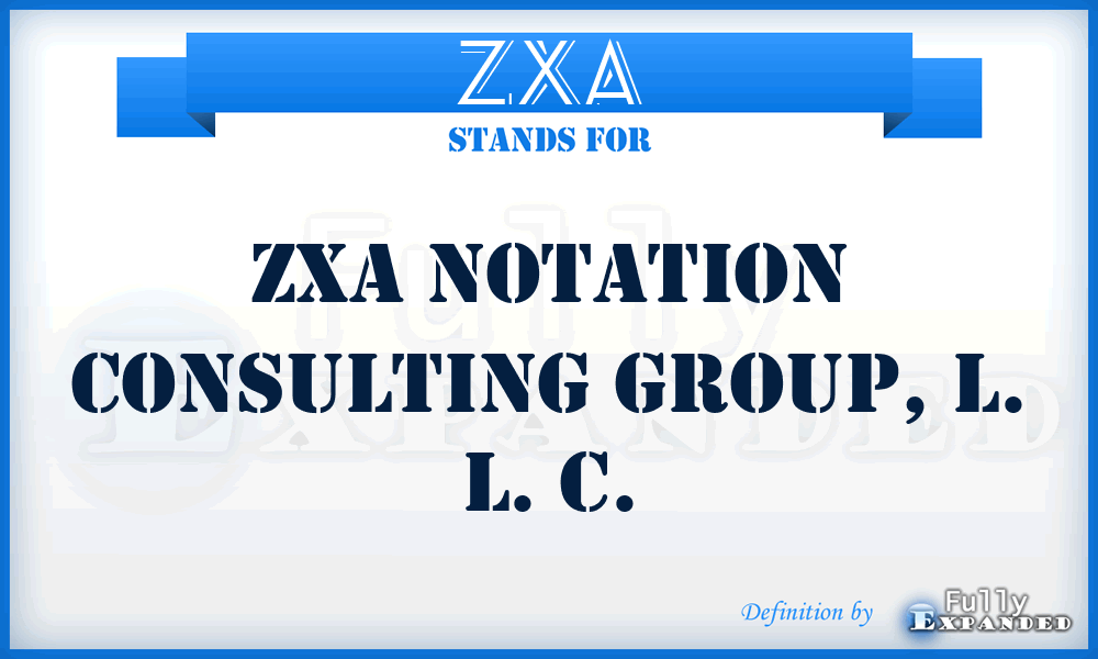 ZXA - ZXA Notation Consulting Group, L. L. C.