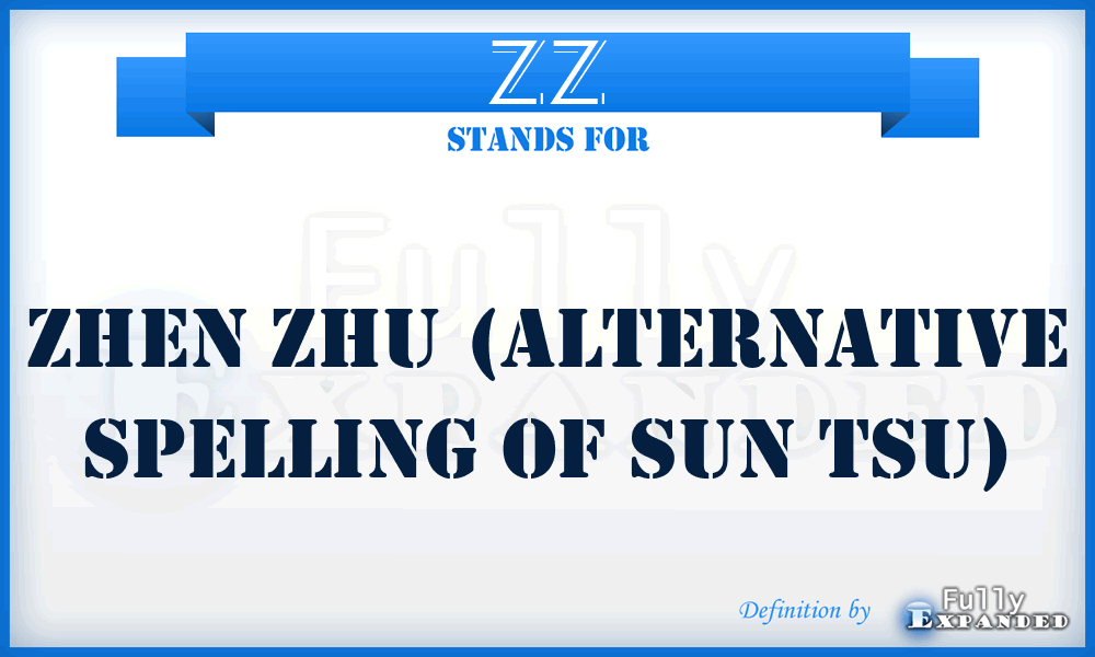 ZZ - Zhen Zhu (alternative spelling of Sun Tsu)