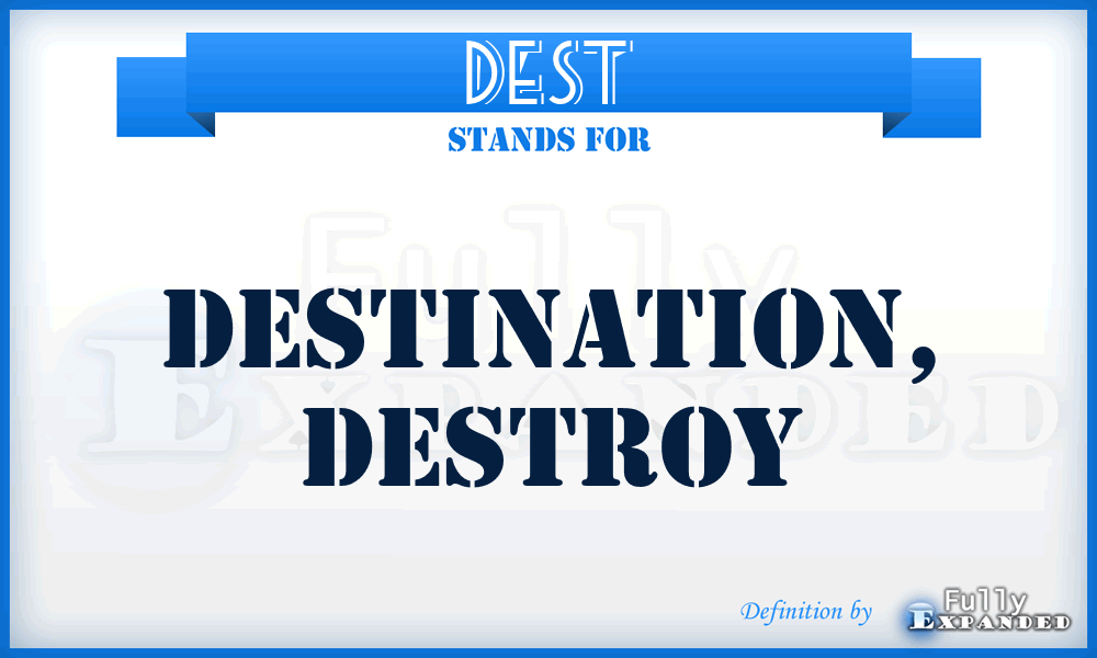 dest - destination, destroy