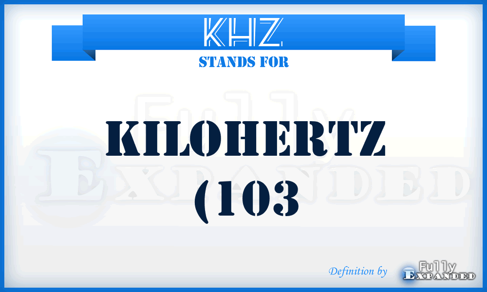 kHz - kilohertz (103