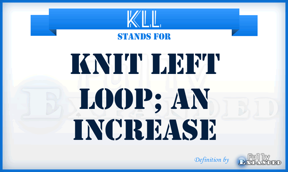 kll - Knit left loop; an increase