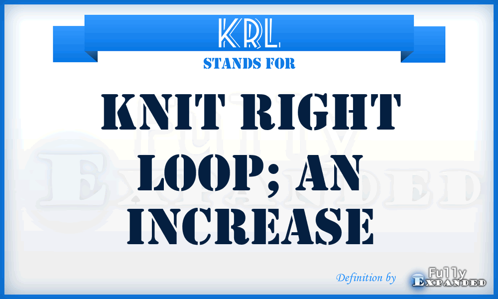 krl - Knit right loop; an increase