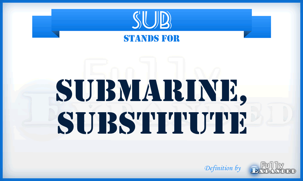 sub - submarine, substitute