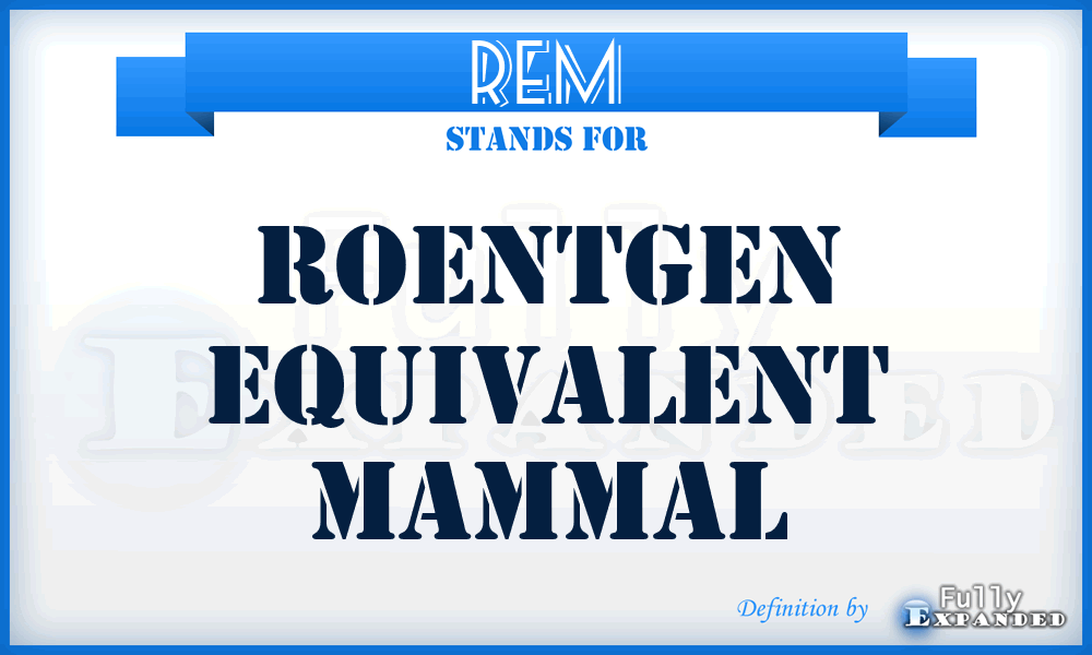 rem - roentgen equivalent mammal