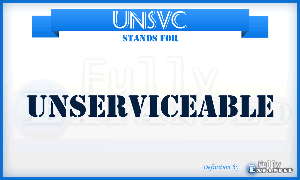 unsvc - unserviceable